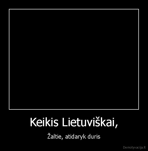 Keikis Lietuviškai, - Žaltie, atidaryk duris