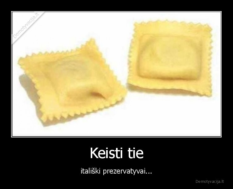 Keisti tie - itališki prezervatyvai...