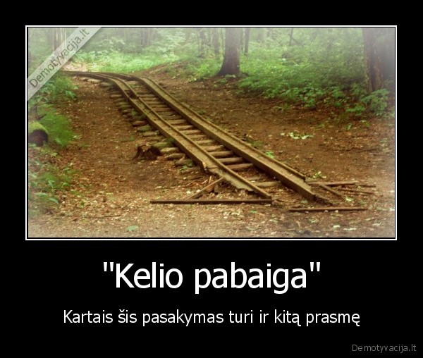 "Kelio pabaiga" - Kartais šis pasakymas turi ir kitą prasmę