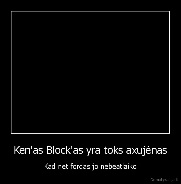 Ken'as Block'as yra toks axujėnas