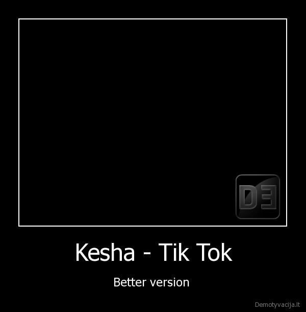 Kesha - Tik Tok - Better version 