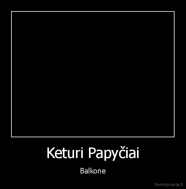 Keturi Papyčiai - Balkone