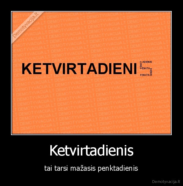 Ketvirtadienis - tai tarsi mažasis penktadienis