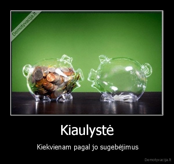 Kiaulystė -  Kiekvienam pagal jo sugebėjimus