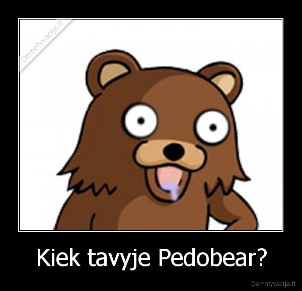 Kiek tavyje Pedobear? - 