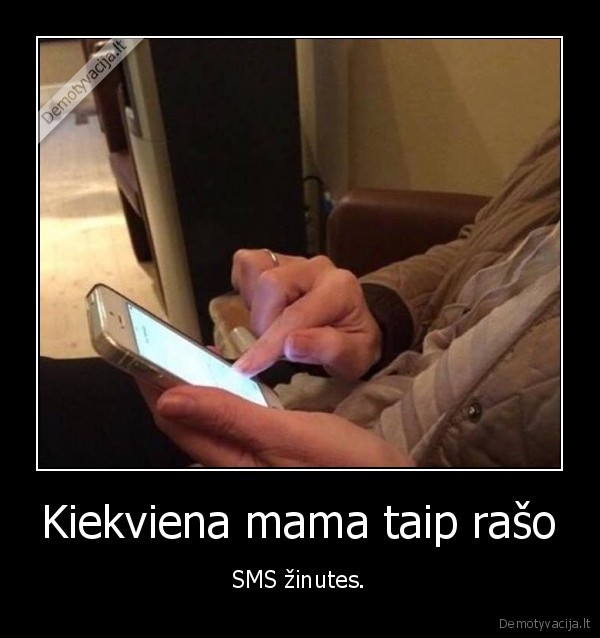 Kiekviena mama taip rašo - SMS žinutes.