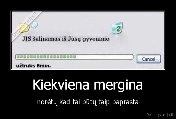 Kiekviena mergina - norėtų kad tai būtų taip paprasta