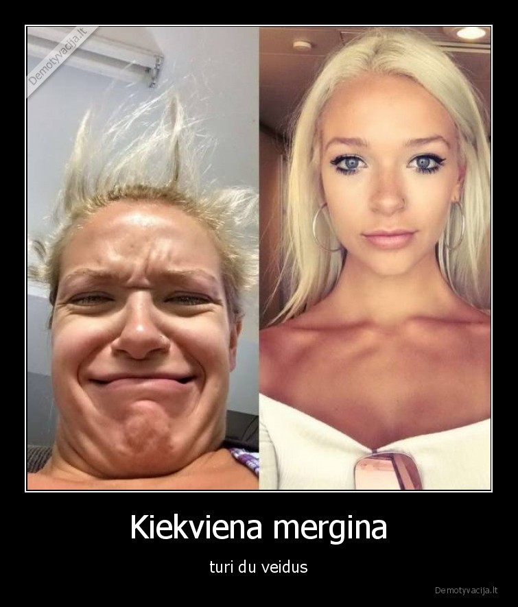 Kiekviena mergina - turi du veidus