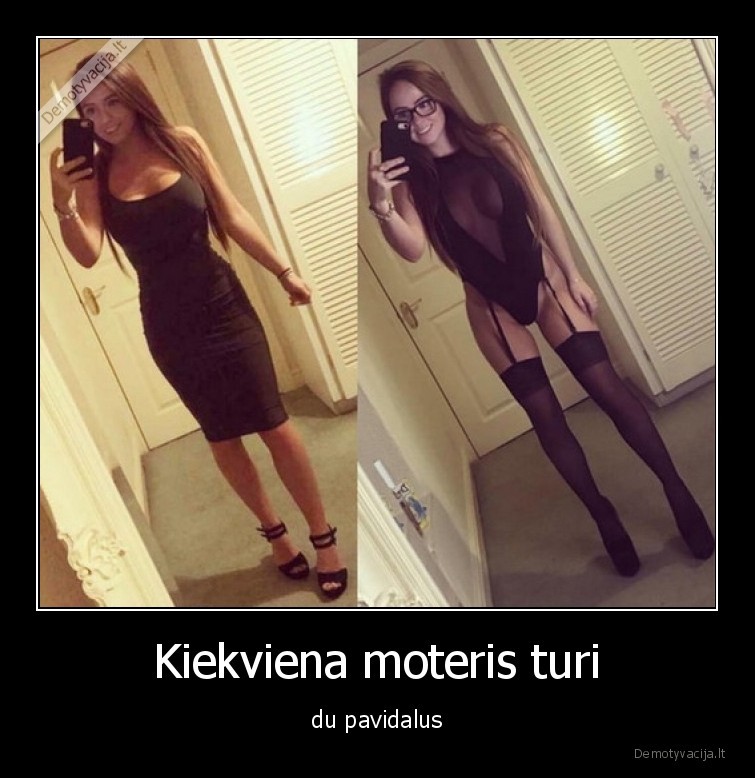 Kiekviena moteris turi - du pavidalus