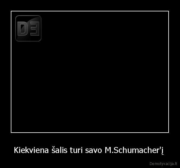 Kiekviena šalis turi savo M.Schumacher'į  - 