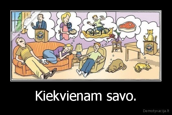 Kiekvienam savo. - 