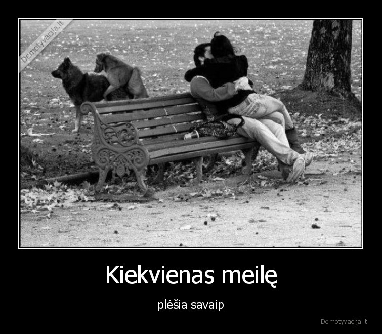 Kiekvienas meilę - plėšia savaip