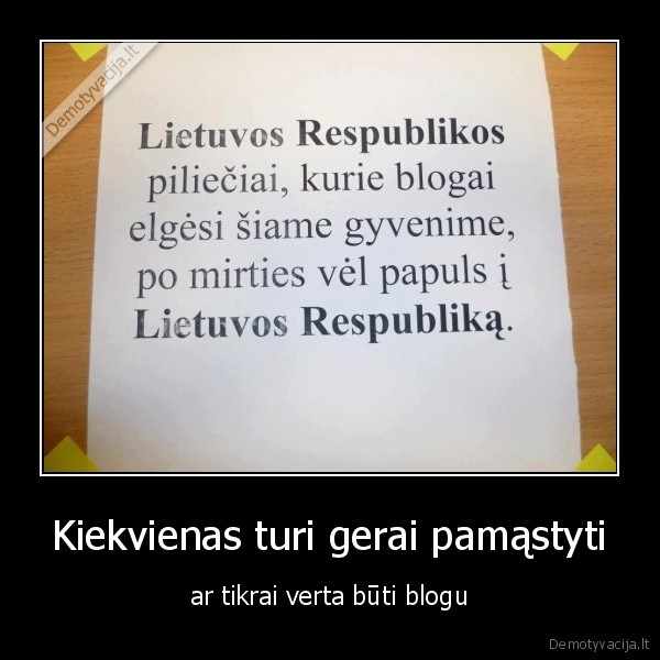 Kiekvienas turi gerai pamąstyti - ar tikrai verta būti blogu