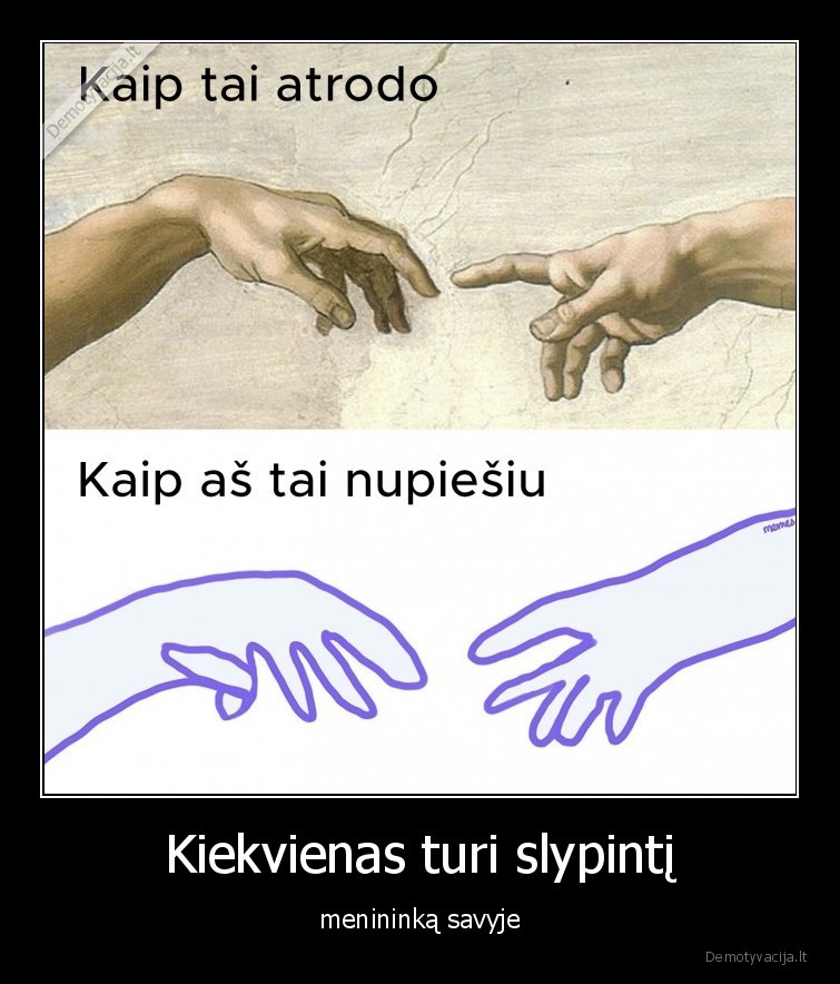 Kiekvienas turi slypintį - menininką savyje