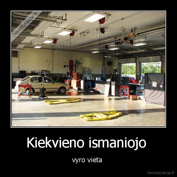 Kiekvieno ismaniojo  - vyro vieta 