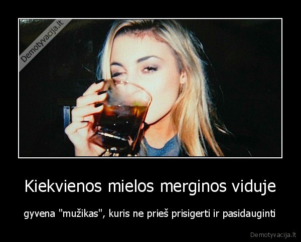 Kiekvienos mielos merginos viduje - gyvena "mužikas", kuris ne prieš prisigerti ir pasidauginti