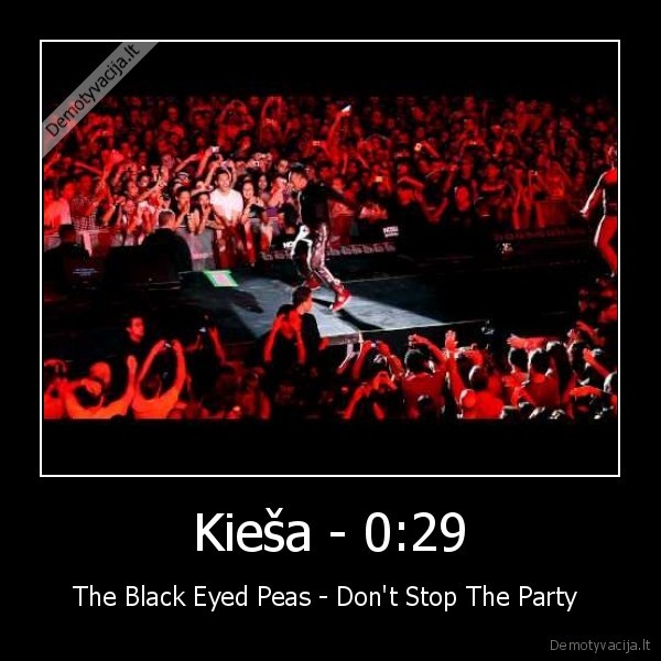 Kieša - 0:29 - The Black Eyed Peas - Don't Stop The Party 