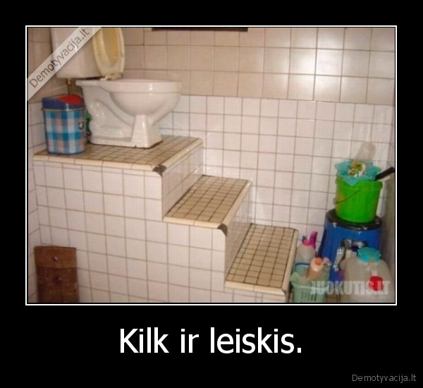 Kilk ir leiskis. - 