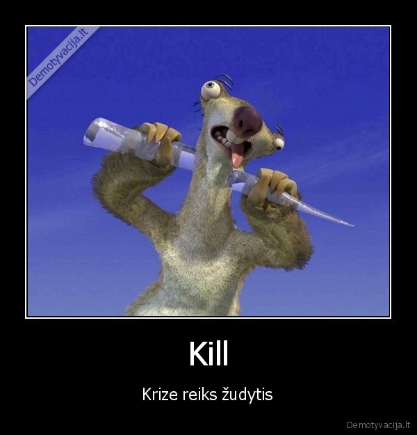 Kill -  Krize reiks žudytis 
