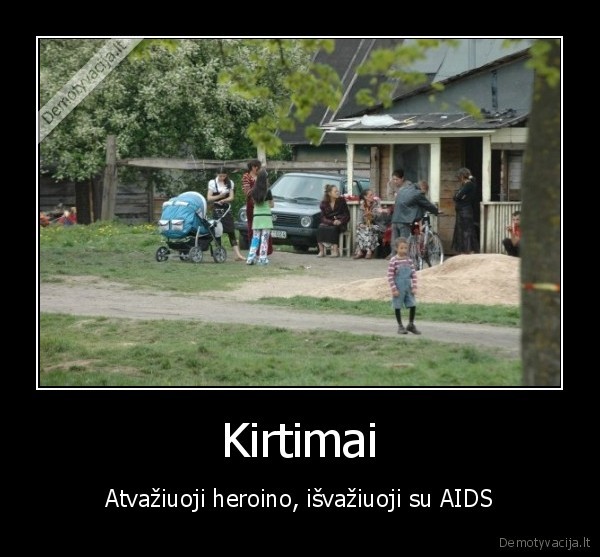 Kirtimai - Atvažiuoji heroino, išvažiuoji su AIDS