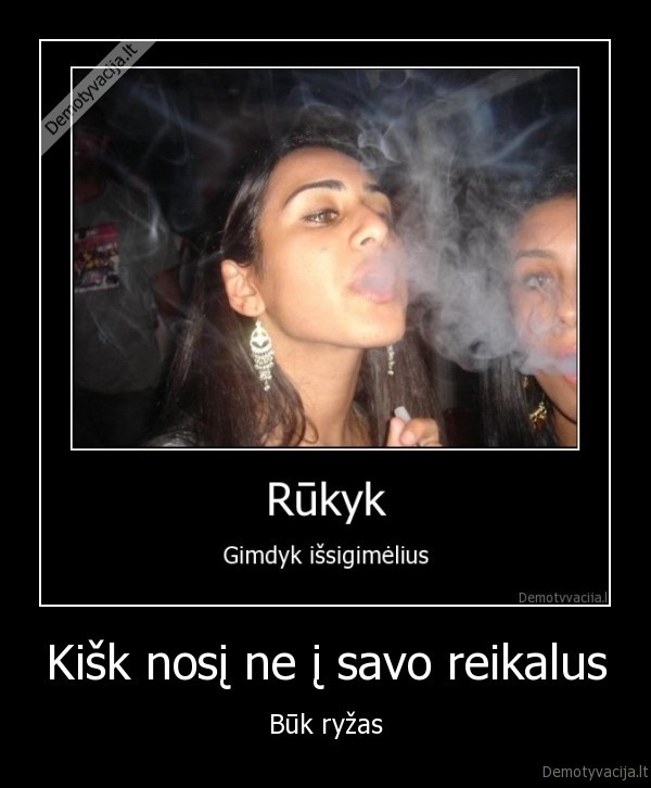 Kišk nosį ne į savo reikalus - Būk ryžas