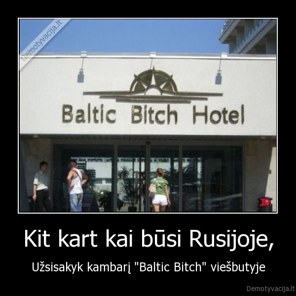 Kit kart kai būsi Rusijoje, - Užsisakyk kambarį "Baltic Bitch" viešbutyje