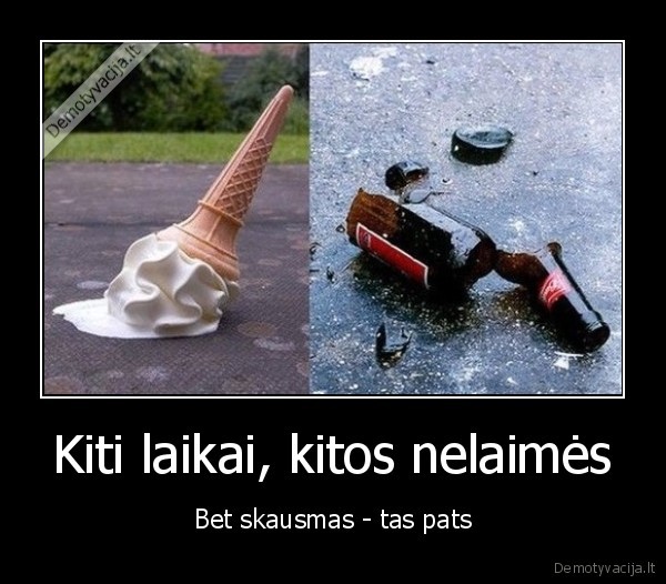 Kiti laikai, kitos nelaimės - Bet skausmas - tas pats