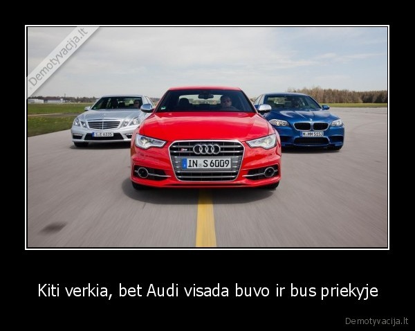 Kiti verkia, bet Audi visada buvo ir bus priekyje - 