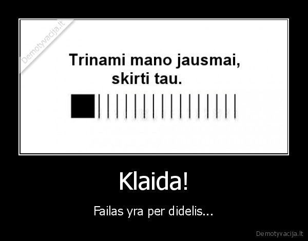 Klaida! - Failas yra per didelis...