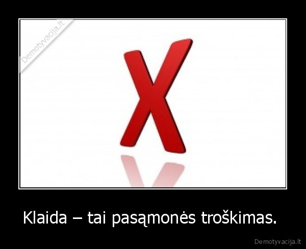 Klaida – tai pasąmonės troškimas.  - 