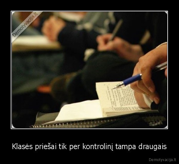 Klasės priešai tik per kontrolinį tampa draugais - 
