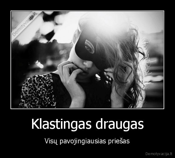 Klastingas draugas - Visų pavojingiausias priešas