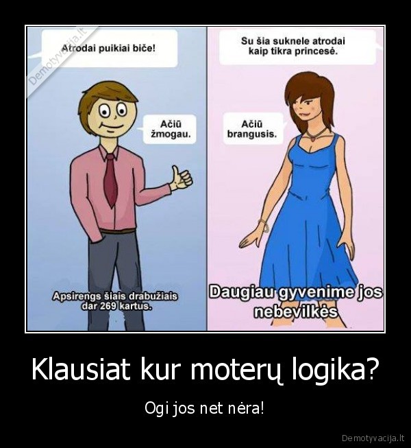 Klausiat kur moterų logika? - Ogi jos net nėra!