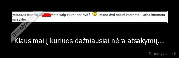 Klausimai į kuriuos dažniausiai nėra atsakymų... - 