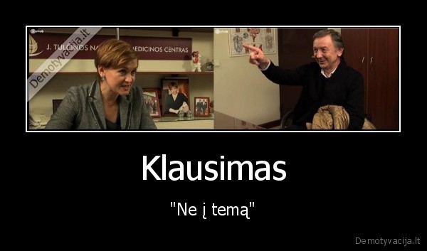 Klausimas - "Ne į temą"