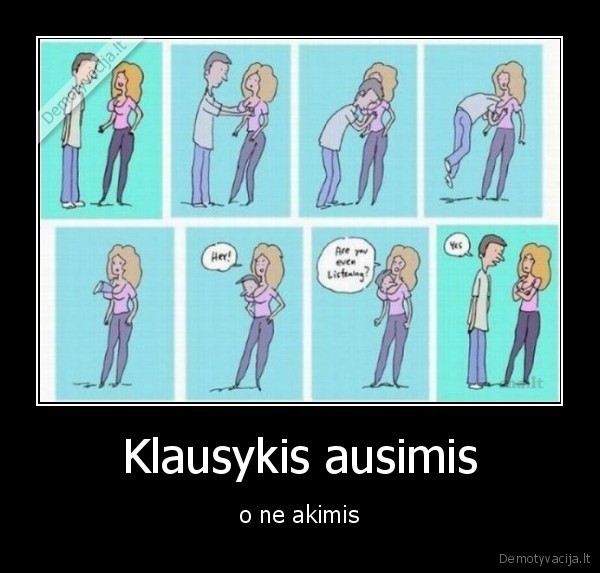 Klausykis ausimis - o ne akimis