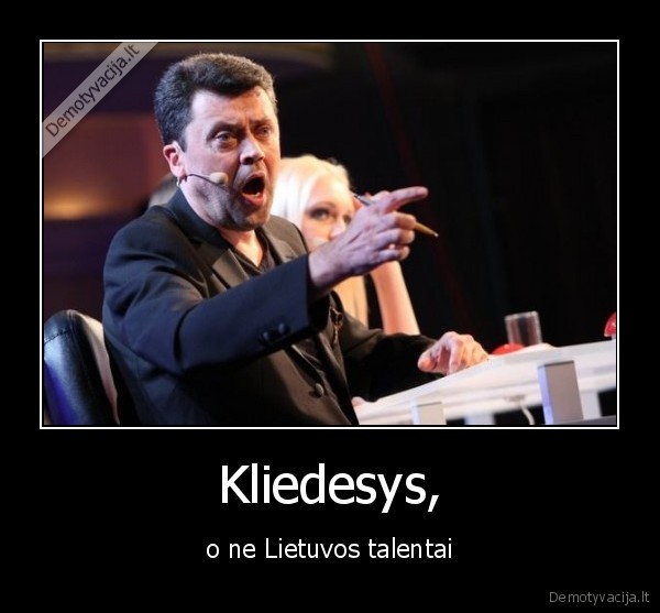 Kliedesys, - o ne Lietuvos talentai