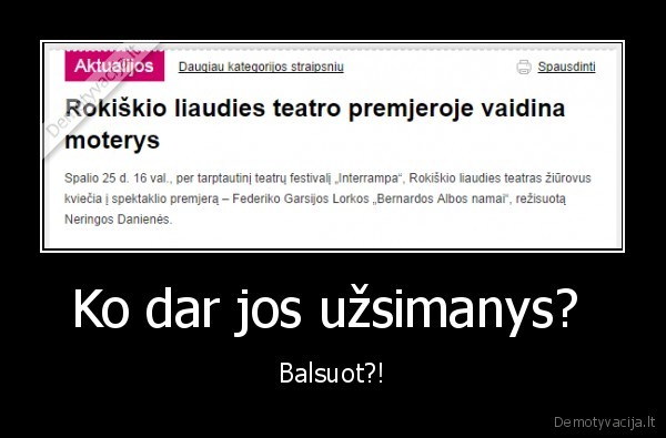 Ko dar jos užsimanys?  - Balsuot?!