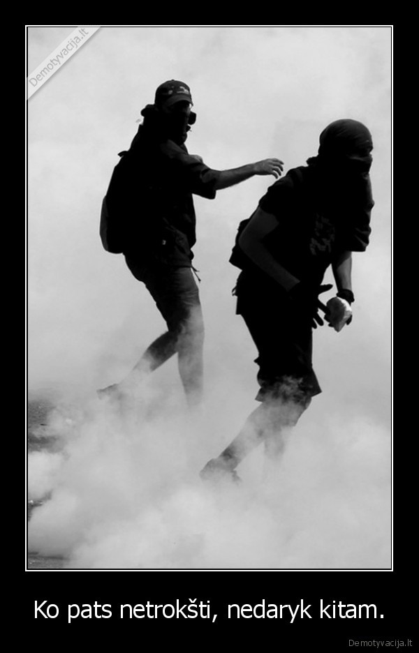 Ko pats netrokšti, nedaryk kitam. - 