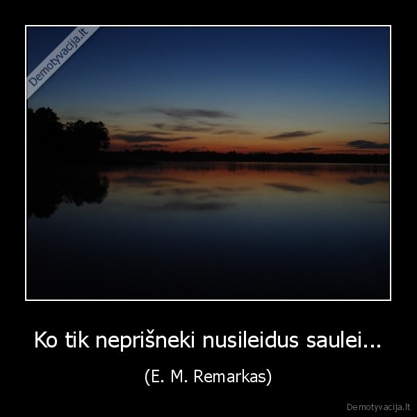 Ko tik neprišneki nusileidus saulei... - (E. M. Remarkas)