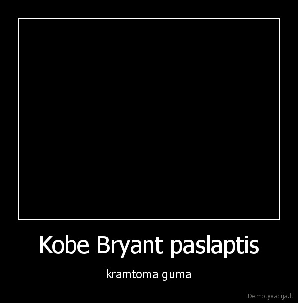 Kobe Bryant paslaptis - kramtoma guma