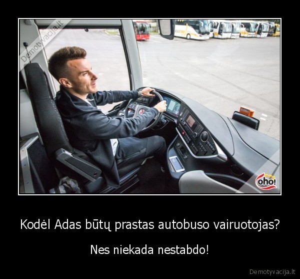 Kodėl Adas būtų prastas autobuso vairuotojas? - Nes niekada nestabdo!