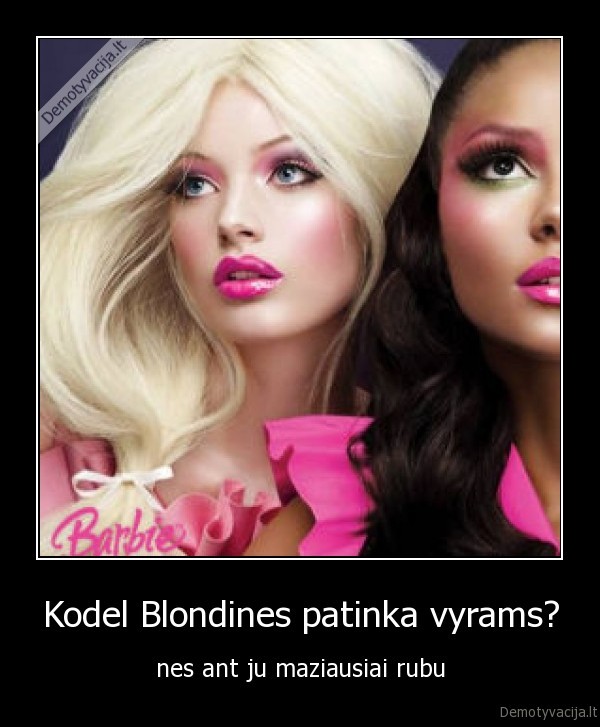 Kodel Blondines patinka vyrams? - nes ant ju maziausiai rubu