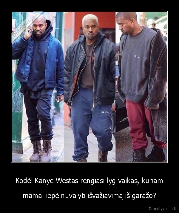 Kodėl Kanye Westas rengiasi lyg vaikas, kuriam - mama liepė nuvalyti išvažiavimą iš garažo?