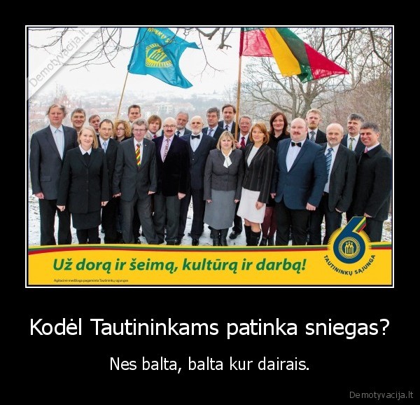 Kodėl Tautininkams patinka sniegas? - Nes balta, balta kur dairais.