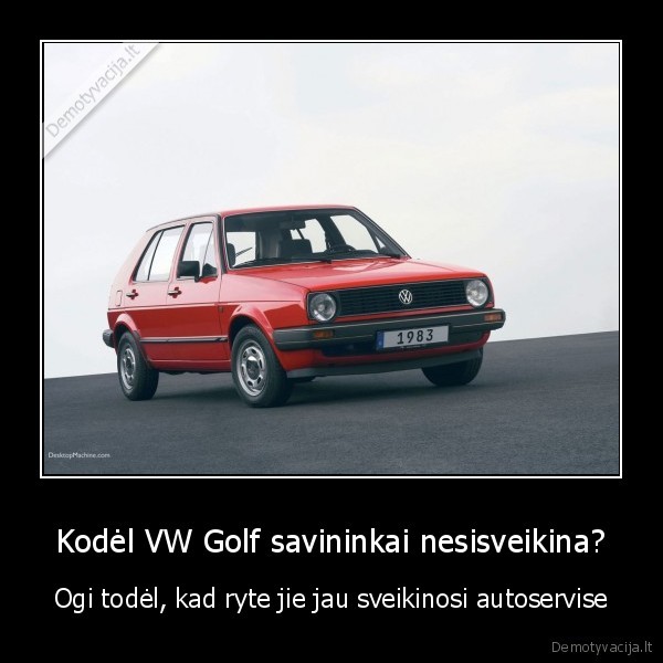 Kodėl VW Golf savininkai nesisveikina? - Ogi todėl, kad ryte jie jau sveikinosi autoservise