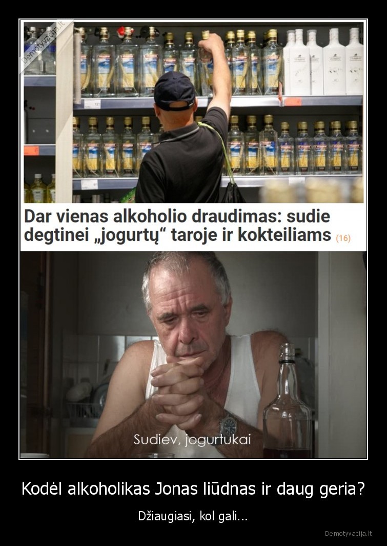 Kodėl alkoholikas Jonas liūdnas ir daug geria? - Džiaugiasi, kol gali...