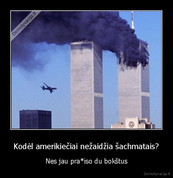 Kodėl amerikiečiai nežaidžia šachmatais? - Nes jau pra*iso du bokštus