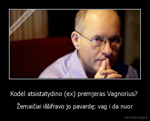 Kodėl atsistatydino (ex) premjeras Vagnorius?  - Žemaičiai iššifravo jo pavardę: vag i da nuor