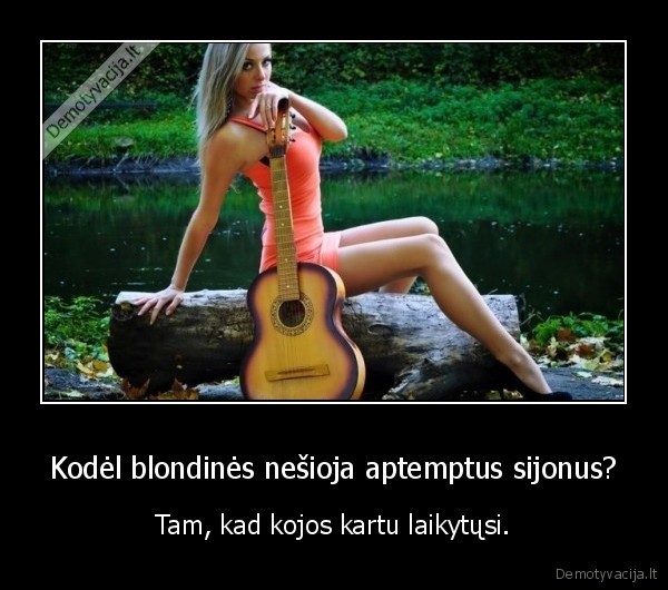 Kodėl blondinės nešioja aptemptus sijonus? - Tam, kad kojos kartu laikytųsi.